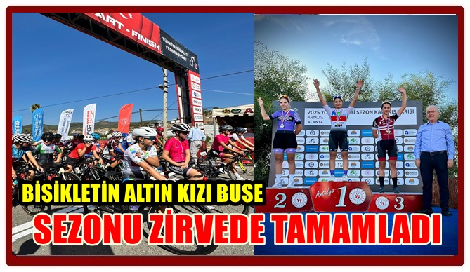BİSİKLETİN ALTIN KIZI BUSE, SEZONU ZİRVEDE TAMAMLADI
