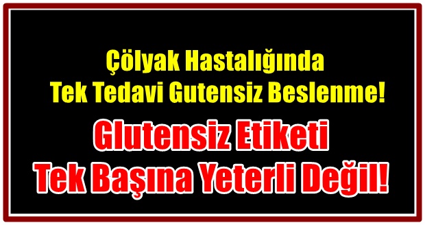 Çölyak hastalığında tek tedavi glutensiz beslenme!