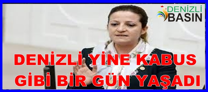 DENİZLİ YİNE KABUS GİBİ BİR GÜN YAŞADI