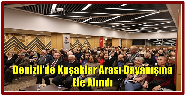 Denizli’de Kuşaklar Arası Dayanışma Ele Alındı