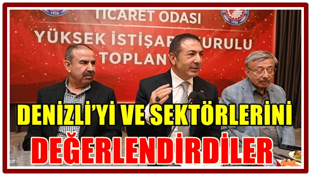 DENİZLİ’Yİ VE SEKTÖRLERİNİ DEĞERLENDİRDİLER
