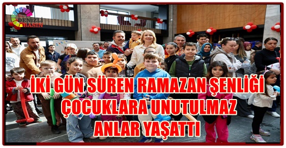 ​İKİ GÜN SÜREN RAMAZAN ŞENLİĞİ ÇOCUKLARA UNUTULMAZ ANLAR YAŞATTI