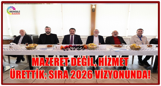 MAZERET DEĞİL, HİZMET ÜRETTİK; SIRA 2026 VİZYONUNDA!