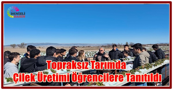 Topraksız Tarımda Çilek Üretimi Öğrencilere Tanıtıldı