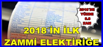 2018´İN İLK ZAMMI ELEKTİRİĞE
