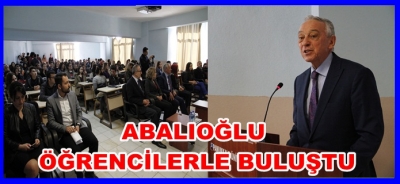 ABALIOĞLU, ÖĞRENCİLER İLE BULUŞTU