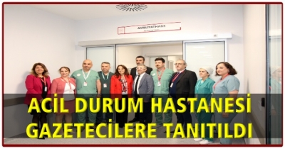 ACİL DURUM HASTANESİ GAZETECİLERE TANITILDI