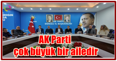 AK Parti çok büyük bir ailedir