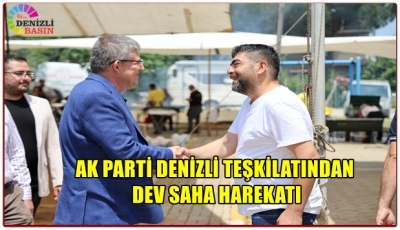 AK PARTİ DENİZLİ TEŞKİLATINDAN DEV SAHA HAREKATI