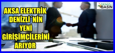 AKSA ELEKTRİK DENİZLİ´NİN YENİ GİRİŞİMCİLERİNİ ARIYOR