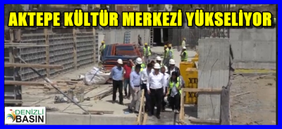 AKTEPE KÜLTÜR MERKEZİ YÜKSELİYOR