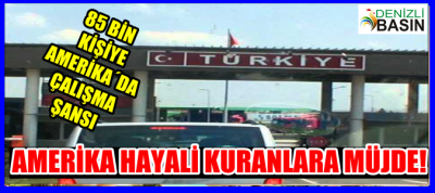 AMERİKA HAYALİ KURANLARA MÜJDE !
