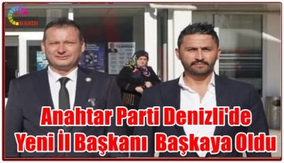 Anahtar Parti Denizli'de Yeni İl Başkanı Başkaya Oldu