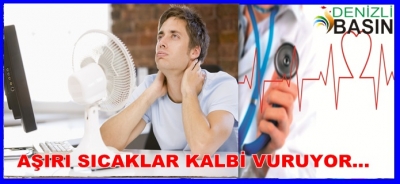 AŞIRI SICAKLAR KALBİ VURUYOR...