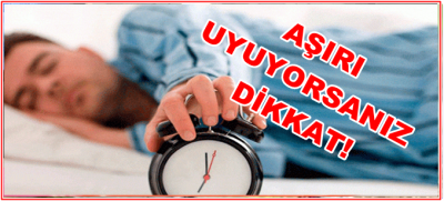 AŞIRI UYUYORSANIZ DİKKAT!