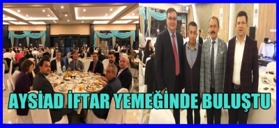 AYSİAD İFTAR YEMEĞİNDE BULUŞTU