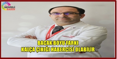 BACAK BOYU FARKI KALÇA ÇIKIĞI HABERCİSİ OLABİLİR