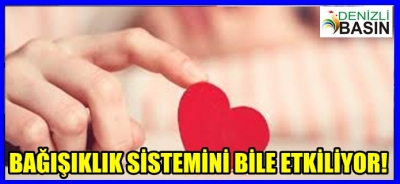 BAĞIŞIKLIK SİSTEMİNİ BİLE ETKİLİYOR!