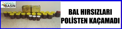 BAL HIRSIZLARI POLİSTEN KAÇAMADI!