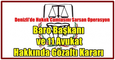 Baro Başkanı ve 11 Avukat Hakkında Gözaltı Kararı