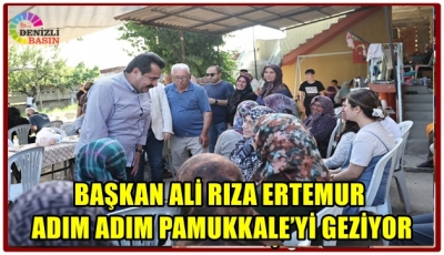 BAŞKAN ALİ RIZA ERTEMUR ADIM ADIM PAMUKKALE’Yİ GEZİYOR