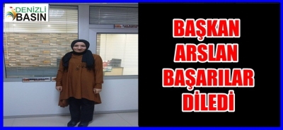   BAŞKAN ARSLAN BAŞARILAR DİLEDİ