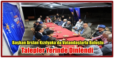 Başkan Arslan Kızılyaka’da Vatandaşlarla Buluştu