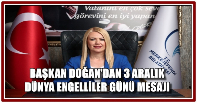 BAŞKAN DOĞAN'DAN 3 ARALIK DÜNYA ENGELLİLER GÜNÜ MESAJI