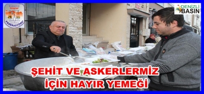 BAŞKAN ERBEĞİ´DEN ŞEHİT VE ASKERLEMİZ İÇİN HAYIR YEMEĞİ