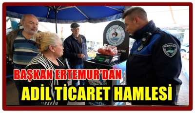 BAŞKAN ERTEMUR'DAN ADİL TİCARET HAMLESİ