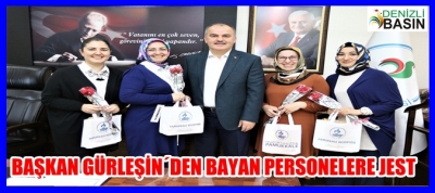 BAŞKAN GÜRLESİN’DEN BAYAN PERSONELLERE JEST