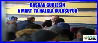 BAŞKAN GÜRLESİN’LE 5 MART’TA HALKLA BULUŞUYOR