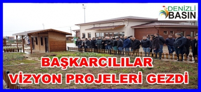 BAŞKARCILILAR VİZYON PROJELERİ GEZDİ