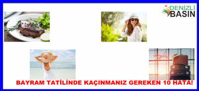 BAYRAM TATİLİNDE KAÇINMANIZ GEREKEN 10 HATA!
