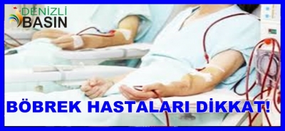 BÖBREK HASTALARI DİKKAT !