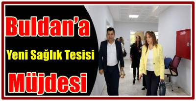 Buldan’a Yeni Sağlık Tesisi Müjdesi