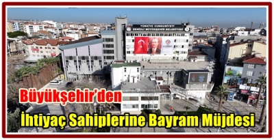 Büyükşehir’den İhtiyaç Sahiplerine Bayram Müjdesi