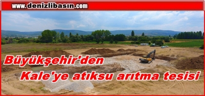 Büyükşehir'den Kale'ye atıksu arıtma tesisi