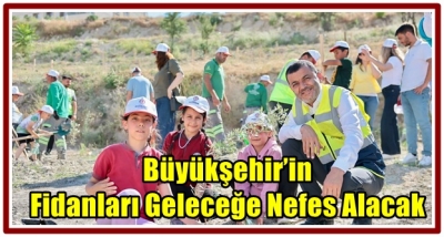 Büyükşehir’in Fidanları Geleceğe Nefes Alacak