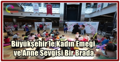 Büyükşehir’le Kadın Emeği ve Snne Sevgisi Bir Brada