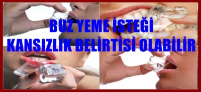 BUZ YEME İSTEĞİ KANSI8ZLIK BELİRTİLERTİSİ OLABİLİR