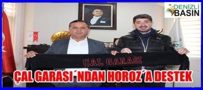 ÇAL GARASI’NDAN HOROZ’A DESTEK