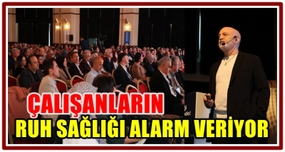 ÇALIŞANLARIN RUH SAĞLIĞI ALARM VERİYOR
