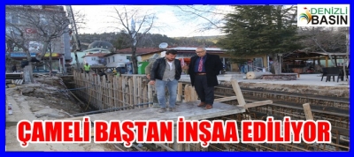 ÇAMELİ BAŞTAN İNŞA EDİLİYOR