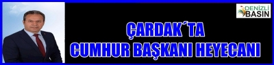 ÇARDAK´TA CUMHURBAŞKANI ERDOĞAN HEYECANI