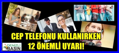 CEP TELEFONU KULLANIRKEN 12 ÖNEMLİ UYARI!
