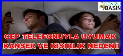 Cep Telefonuyla Uyumak, Kanser ve Kısırlık Nedeni!