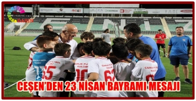 CEŞEN’DEN 23 NİSAN BAYRAMI MESAJI