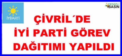 ÇİVRİL´DE İYİ PARTİ GÖREV DAĞILIMI YAPTI