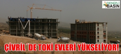 ÇİVRİL'DE TOKİ EVLERİ YÜKSELİYOR!